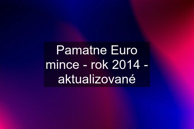 Pamatne Euro mince - rok 2014 - aktualizované