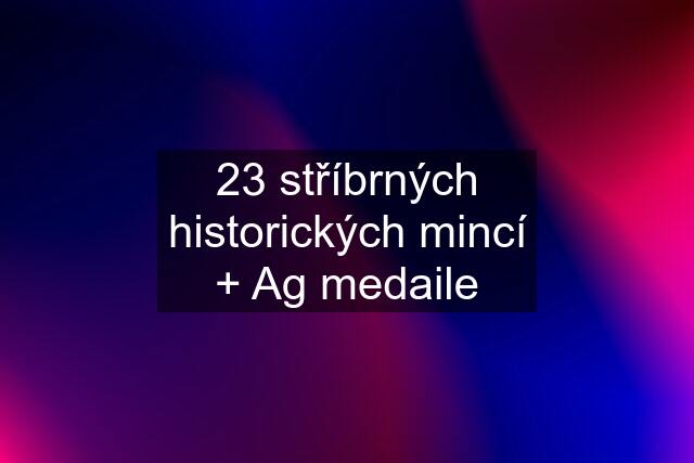 23 stříbrných historických mincí + Ag medaile