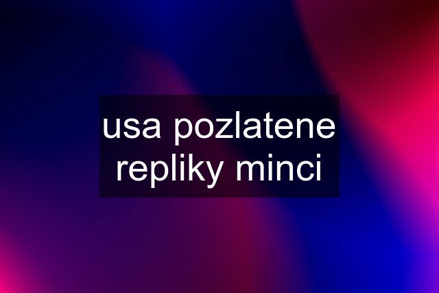 usa pozlatene repliky minci