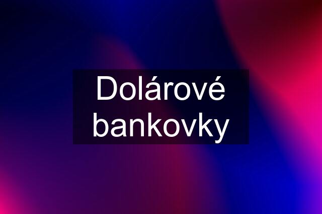 Dolárové bankovky