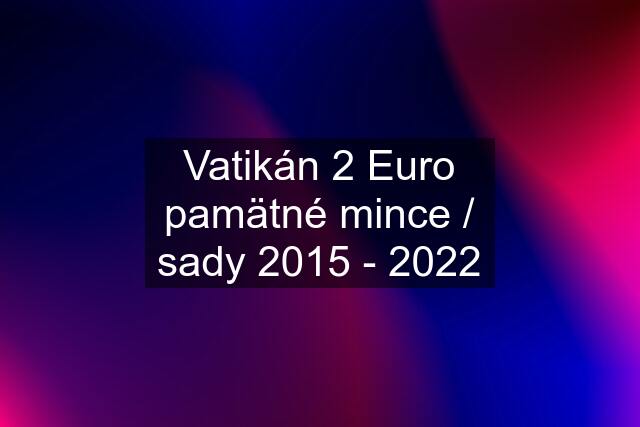 Vatikán 2 Euro pamätné mince / sady 2015 - 2022