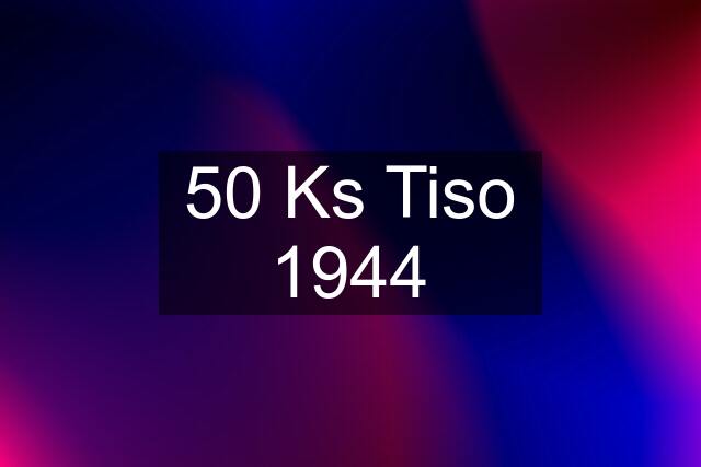 50 Ks Tiso 1944