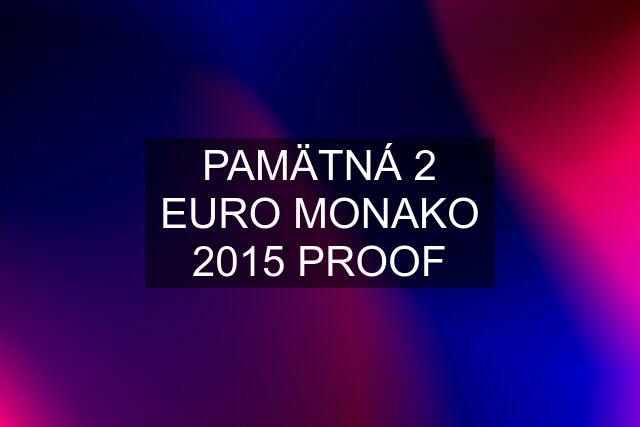 PAMÄTNÁ 2 EURO MONAKO 2015 PROOF