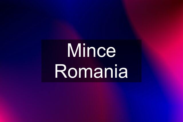 Mince Romania