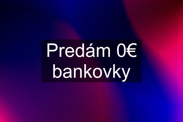 Predám 0€ bankovky