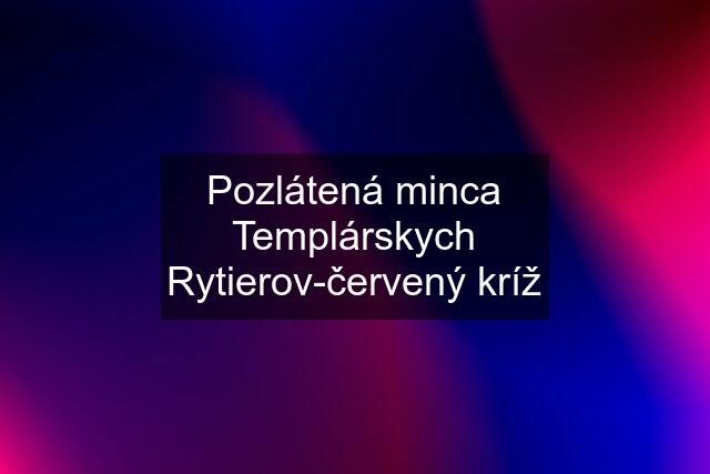 Pozlátená minca Templárskych Rytierov-červený kríž