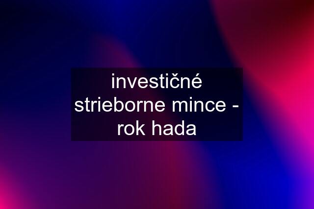 investičné strieborne mince - rok hada