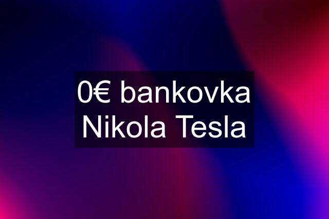 0€ bankovka Nikola Tesla