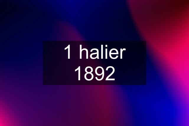 1 halier 1892