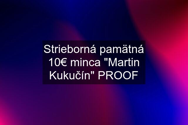 Strieborná pamätná 10€ minca "Martin Kukučín" PROOF