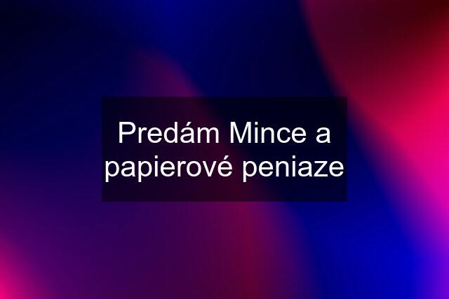 Predám Mince a papierové peniaze