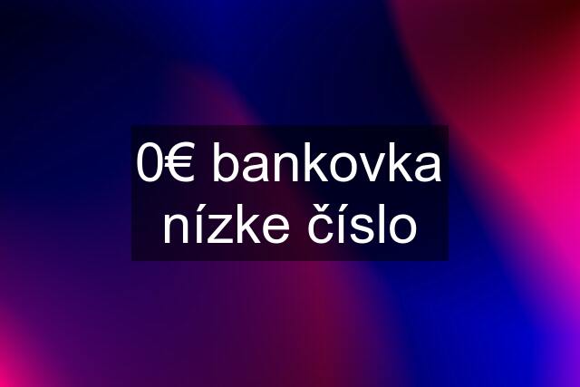 0€ bankovka nízke číslo