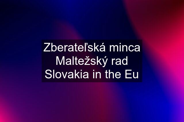 Zberateľská minca Maltežský rad Slovakia in the Eu