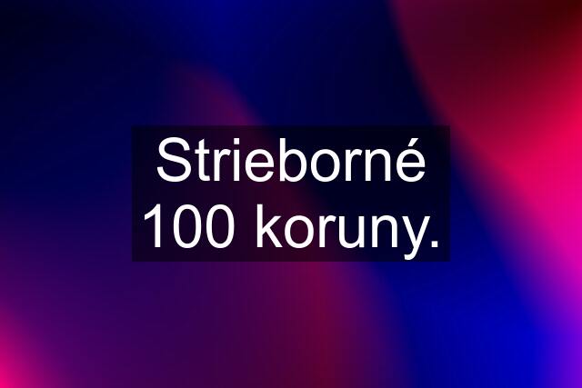 Strieborné 100 koruny.