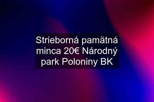 Strieborná pamätná minca 20€ Národný park Poloniny BK