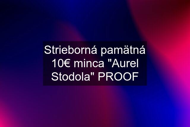 Strieborná pamätná 10€ minca "Aurel Stodola" PROOF