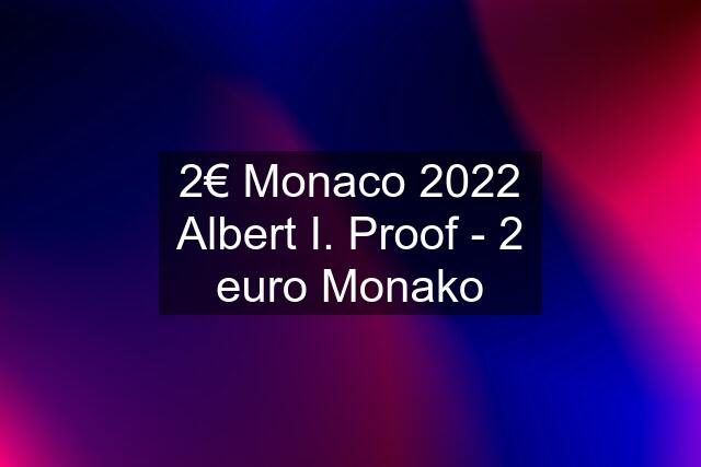 2€ Monaco 2022 Albert I. Proof - 2 euro Monako