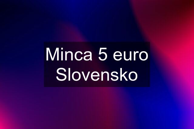 Minca 5 euro Slovensko