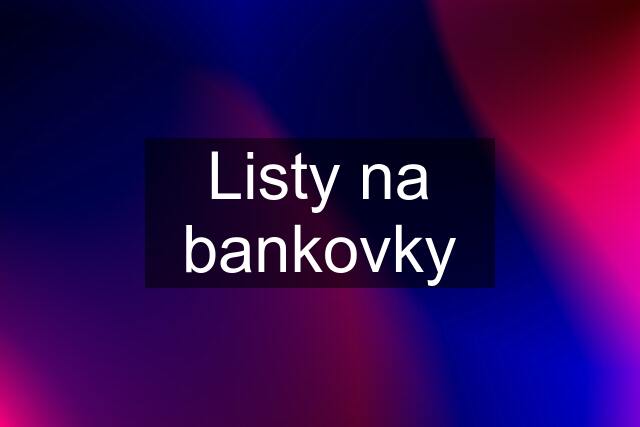 Listy na bankovky