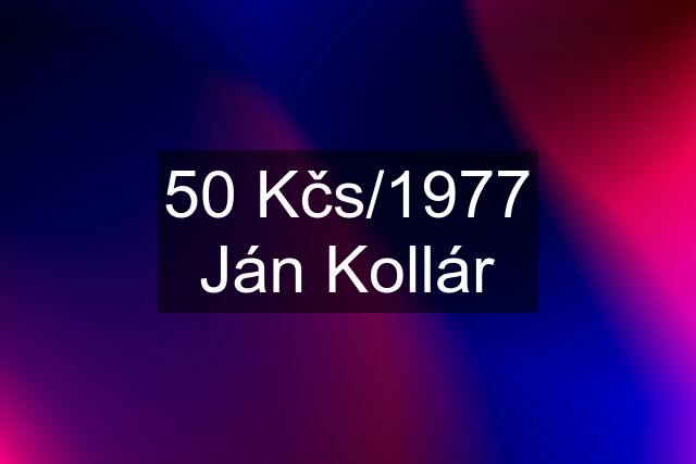 50 Kčs/1977 Ján Kollár