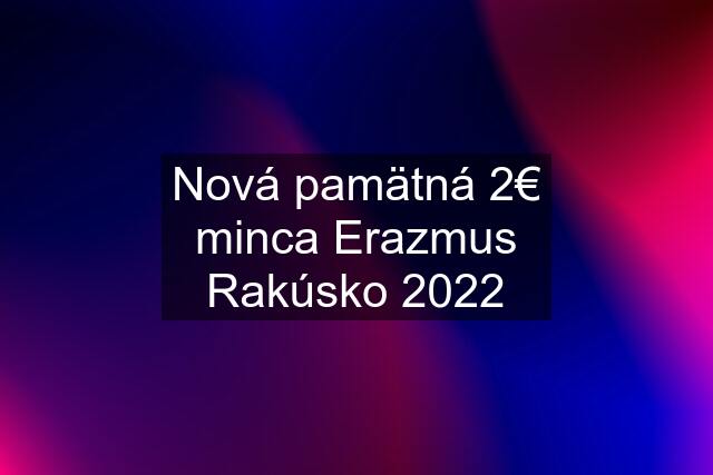 Nová pamätná 2€ minca Erazmus Rakúsko 2022