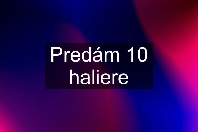 Predám 10 haliere