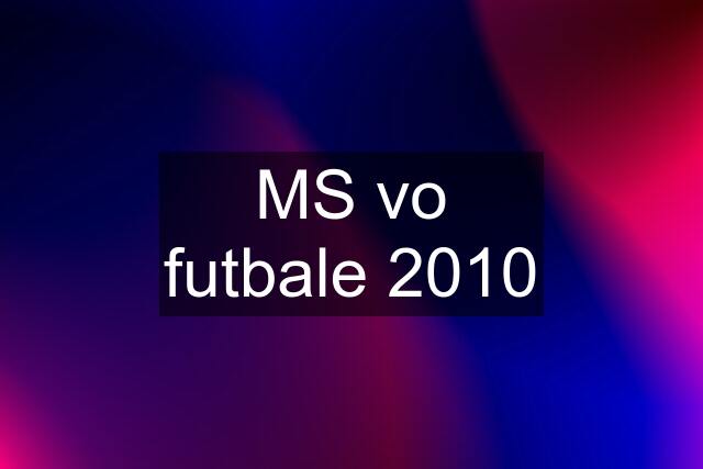 MS vo futbale 2010