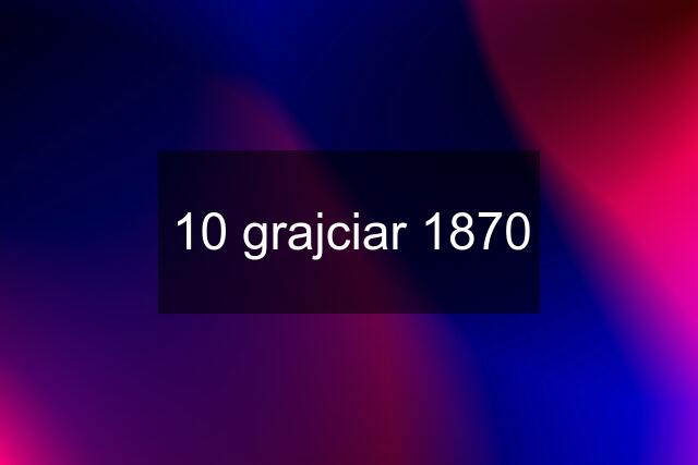 10 grajciar 1870