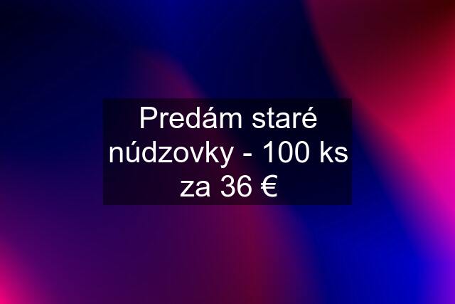 Predám staré núdzovky - 100 ks za 36 €