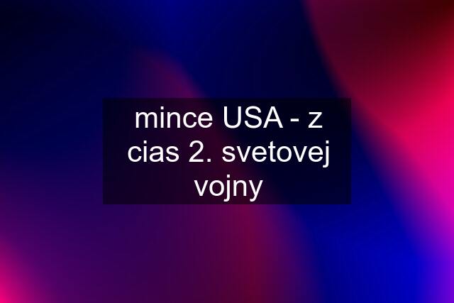 mince USA - z cias 2. svetovej vojny