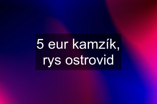 5 eur kamzík, rys ostrovid