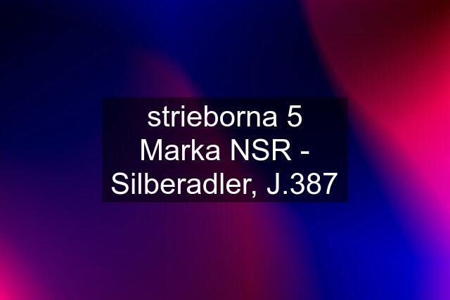 strieborna 5 Marka NSR - Silberadler, J.387