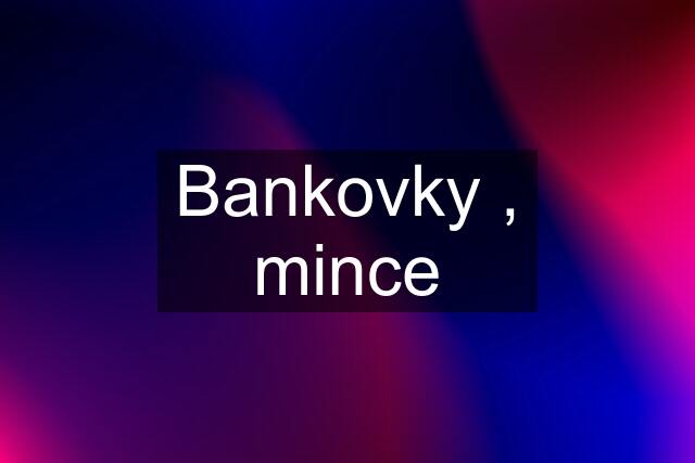 Bankovky , mince