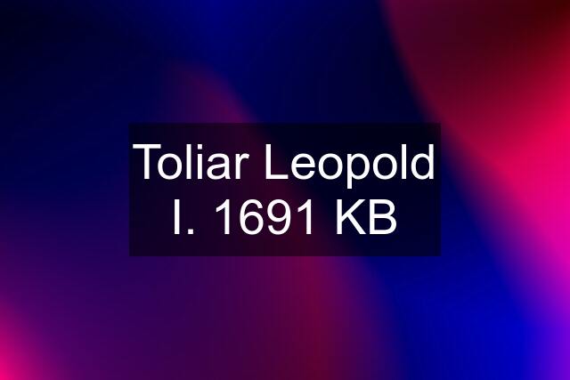 Toliar Leopold I. 1691 KB