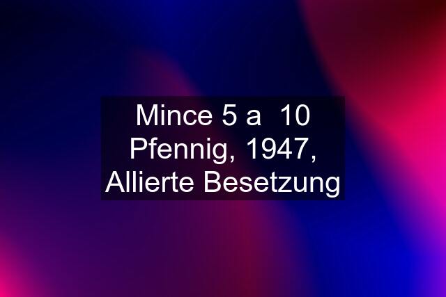 Mince 5 a  10 Pfennig, 1947, Allierte Besetzung