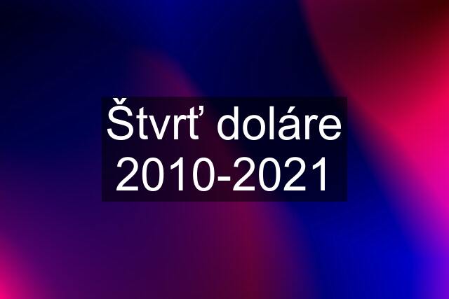 Štvrť doláre 2010-2021