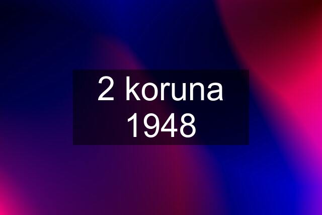 2 koruna 1948