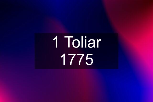 1 Toliar 1775