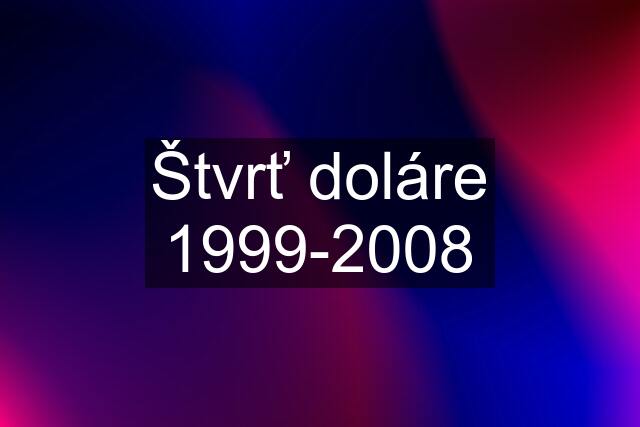 Štvrť doláre 1999-2008