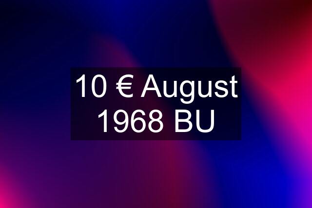 10 € August 1968 BU