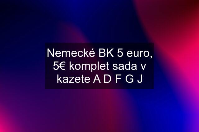 Nemecké BK 5 euro, 5€ komplet sada v kazete A D F G J