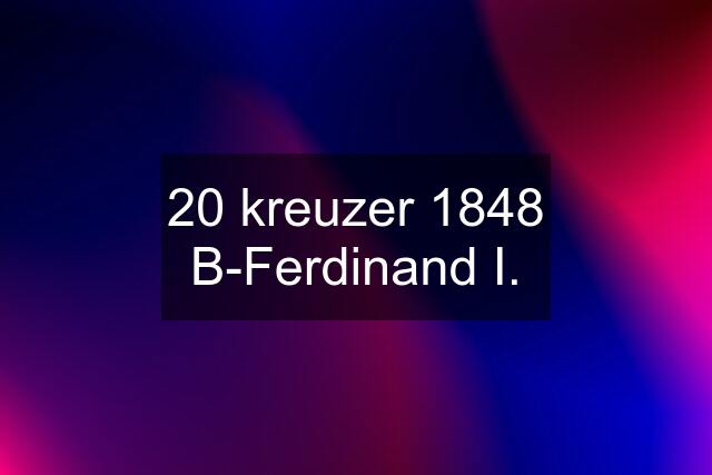 20 kreuzer 1848 B-Ferdinand I.