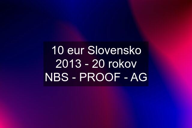 10 eur Slovensko 2013 - 20 rokov NBS - PROOF - AG