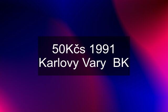 50Kčs 1991 Karlovy Vary  BK