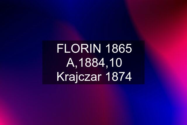 FLORIN 1865 A,1884,10 Krajczar 1874