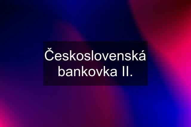 Československá bankovka II.