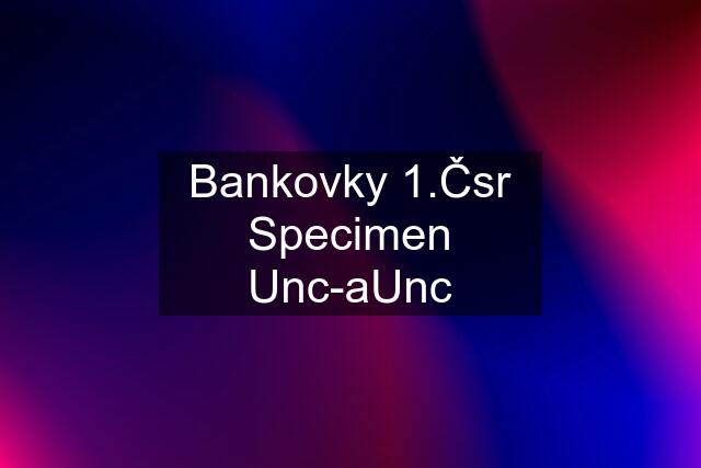 Bankovky 1.Čsr Specimen Unc-aUnc