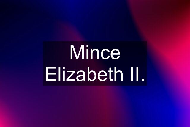 Mince Elizabeth II.