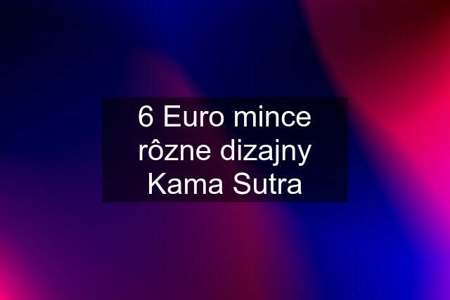 6 Euro mince rôzne dizajny Kama Sutra