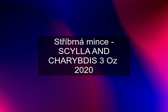 Stříbrná mince - SCYLLA AND CHARYBDIS 3 Oz  2020